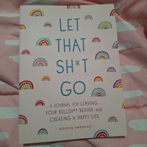 LET THAT SH*T GO! (A journal for leaving your bullsh*t behind)